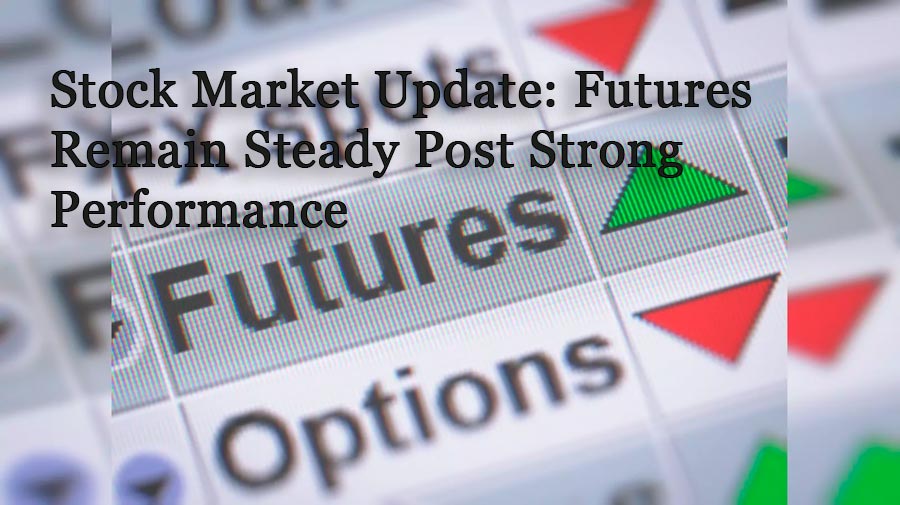 Futures Remain Steady Post Strong Performance